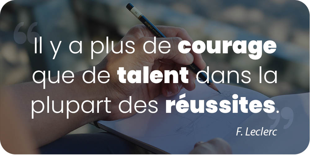 Il y a plus de courage que de talent dans la plupart des réussites.